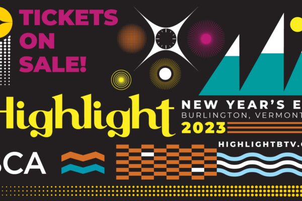 A graphic banner for 2023 Highlight New Year's Eve in Burlington Vermont Tickets on Sale. Created by BCA Highlight is a Vermont-made revelry of art and ideas. Geometric shapes that form starbursts, mountains, waves, and a checkerboard of bricks in aqua, orange, yellow, pink, and white are on a black background. Learn more at HighlightBTV.com